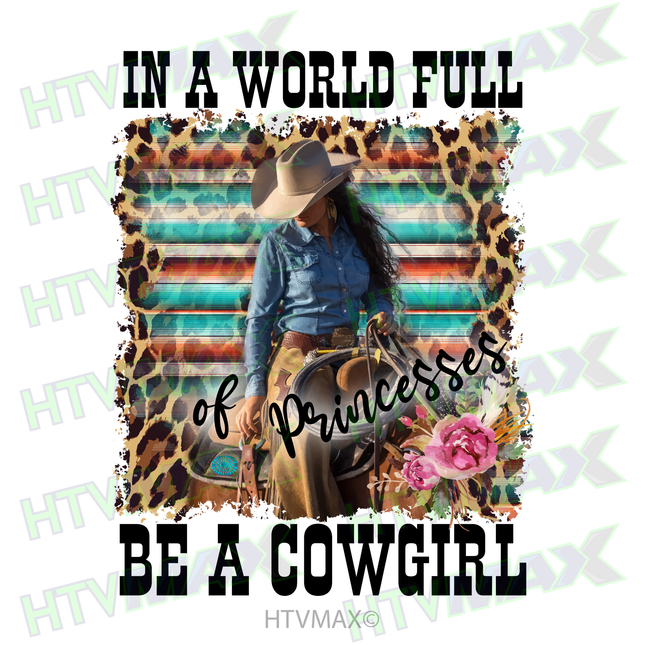 In A World Full of Princesses Be A Cowgirl